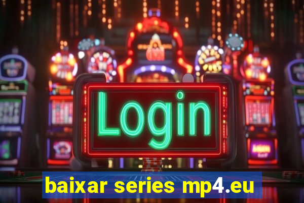 baixar series mp4.eu