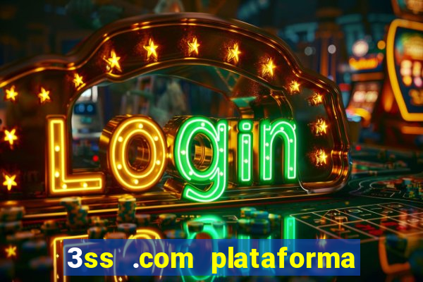 3ss .com plataforma de jogos