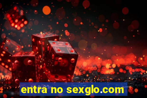 entra no sexglo.com