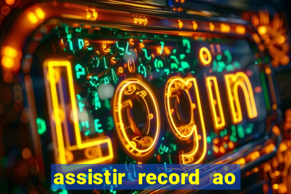 assistir record ao vivo bahia