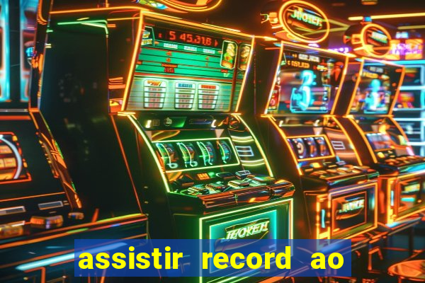 assistir record ao vivo bahia