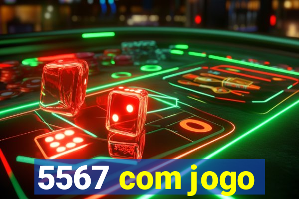 5567 com jogo