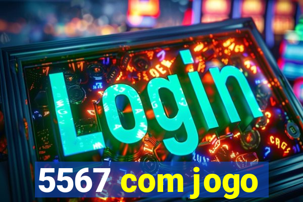 5567 com jogo