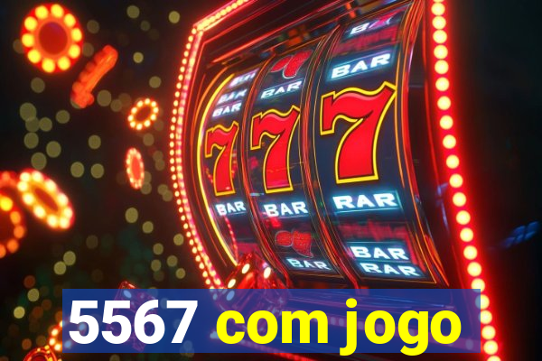 5567 com jogo