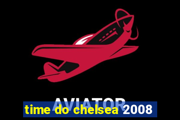 time do chelsea 2008