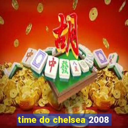 time do chelsea 2008