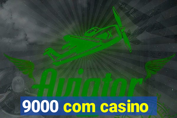 9000 com casino