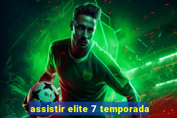 assistir elite 7 temporada