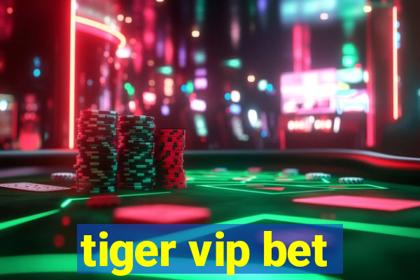 tiger vip bet