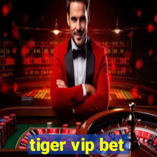 tiger vip bet