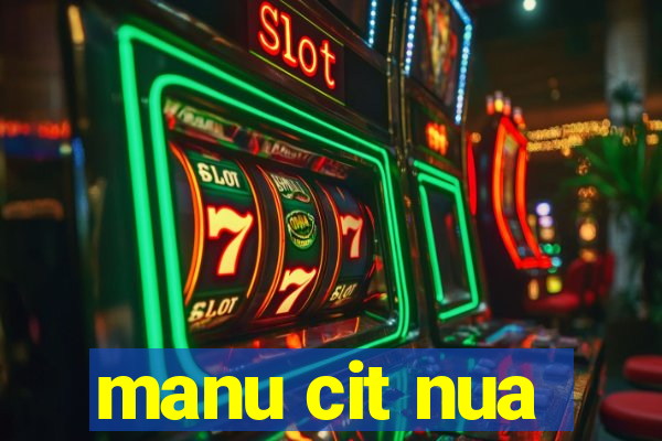 manu cit nua