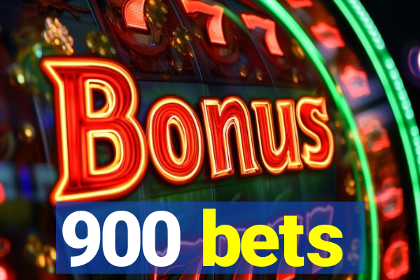 900 bets