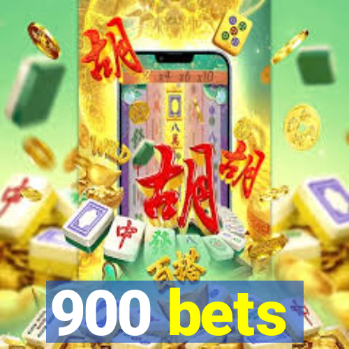 900 bets