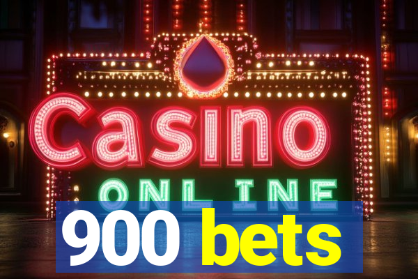 900 bets