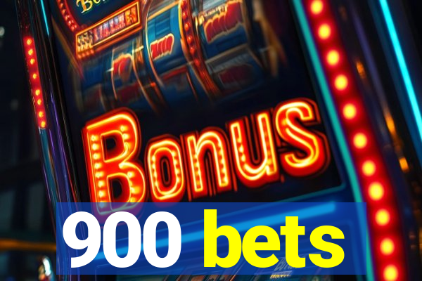 900 bets