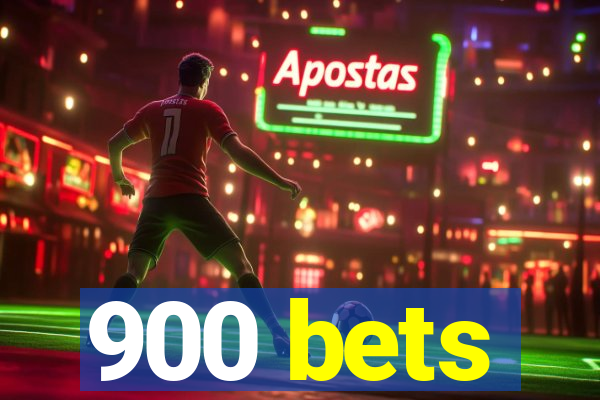 900 bets