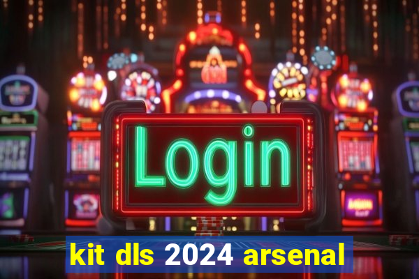 kit dls 2024 arsenal