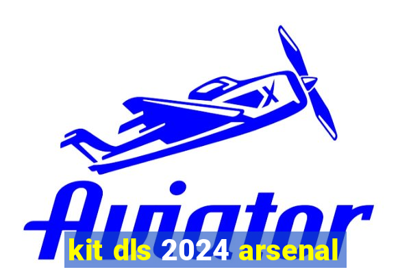 kit dls 2024 arsenal