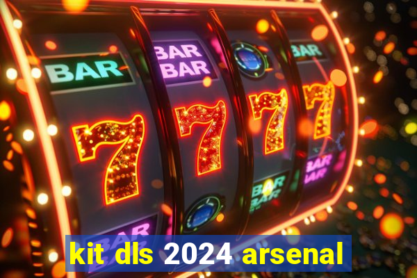 kit dls 2024 arsenal