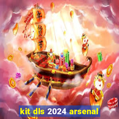 kit dls 2024 arsenal