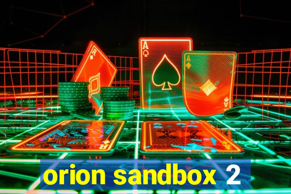 orion sandbox 2