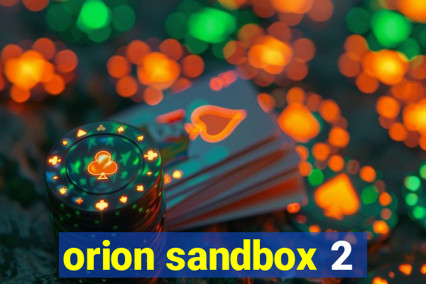 orion sandbox 2