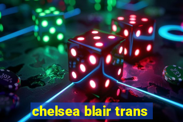 chelsea blair trans