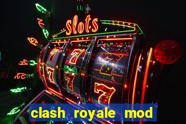 clash royale mod cartas modificadas download