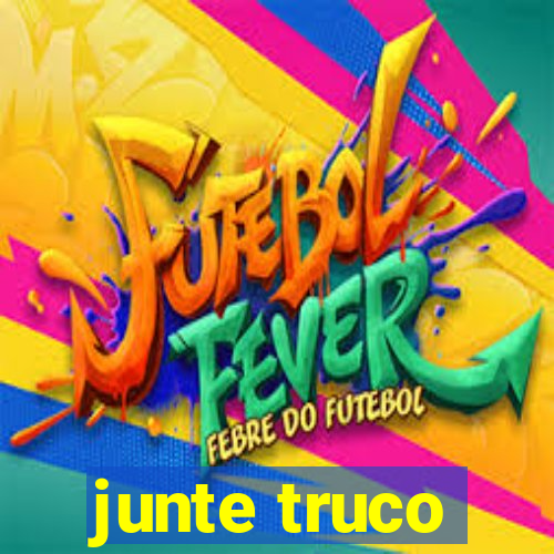 junte truco