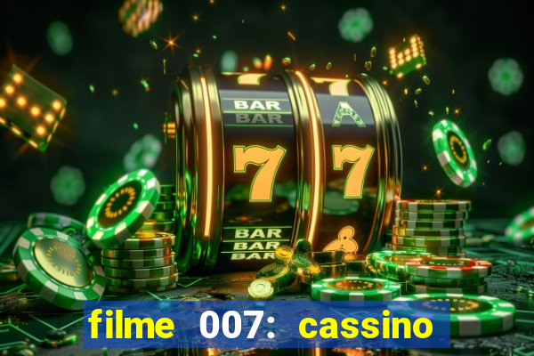 filme 007: cassino royale completo dublado youtube