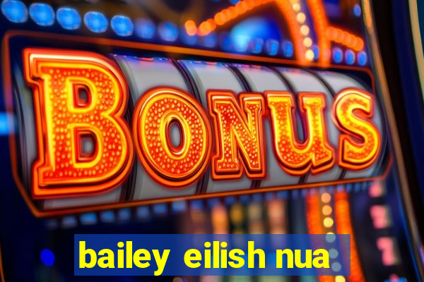 bailey eilish nua