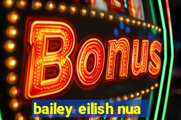 bailey eilish nua