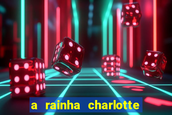 a rainha charlotte era negra