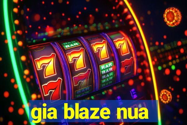 gia blaze nua