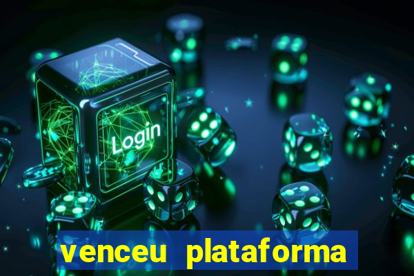 venceu plataforma de jogos