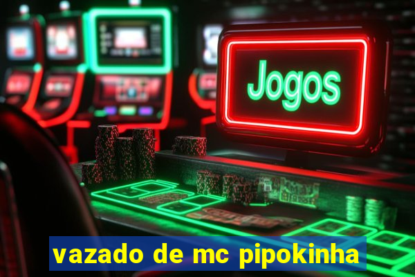 vazado de mc pipokinha