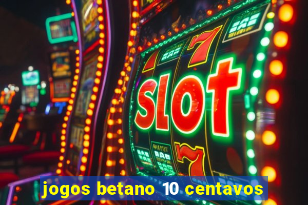 jogos betano 10 centavos