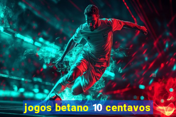 jogos betano 10 centavos