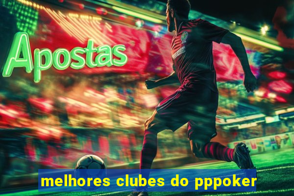 melhores clubes do pppoker