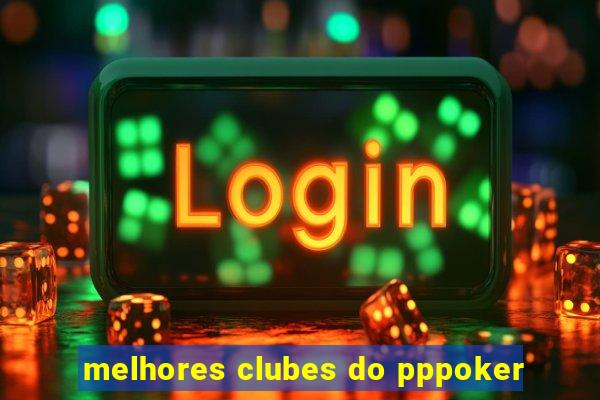 melhores clubes do pppoker