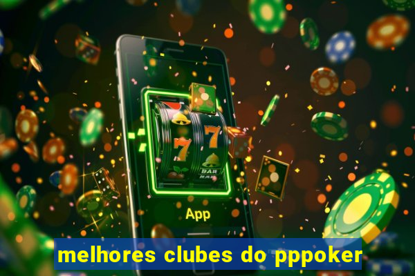 melhores clubes do pppoker