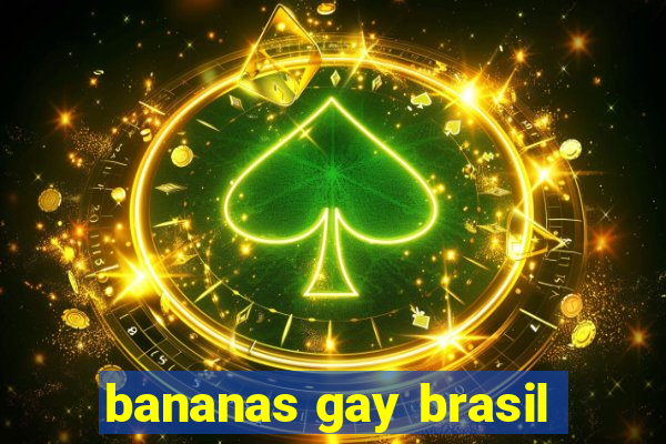 bananas gay brasil