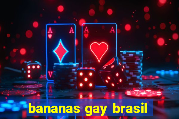 bananas gay brasil