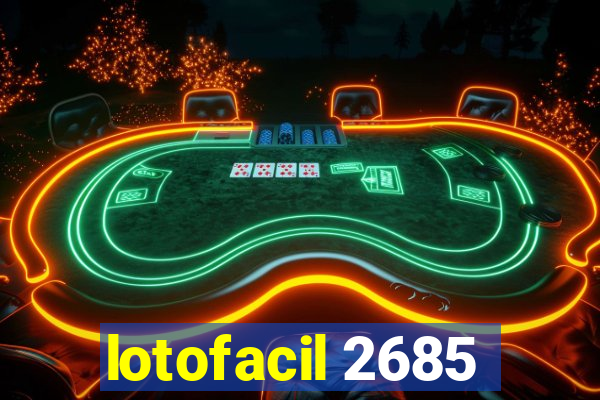 lotofacil 2685