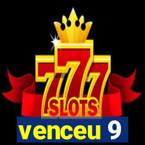 venceu 9