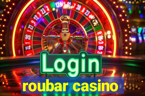 roubar casino