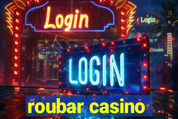 roubar casino