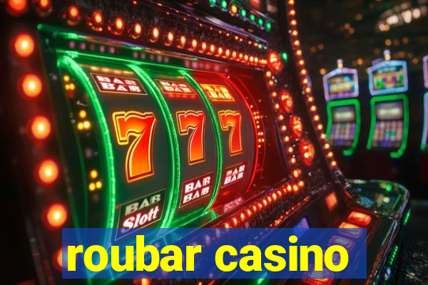 roubar casino