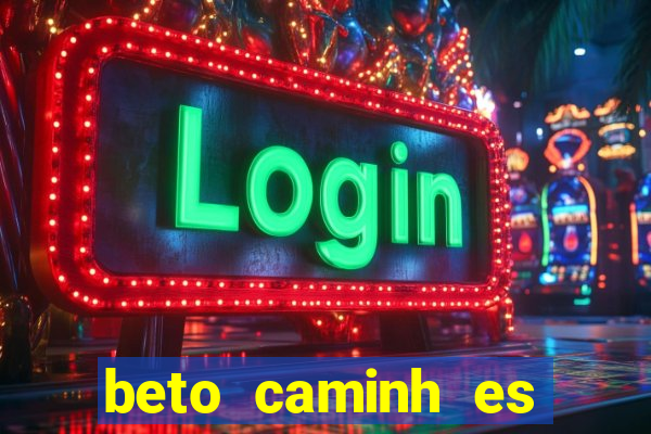 beto caminh es lajeado rs