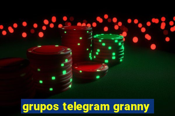 grupos telegram granny